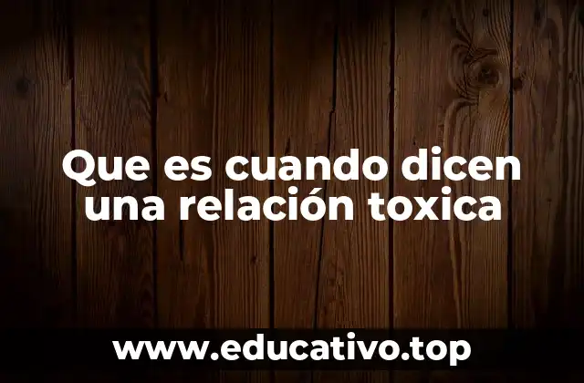 Que es cuando dicen una relación toxica