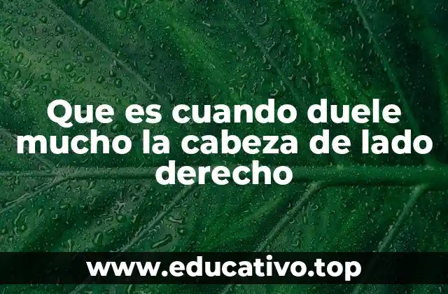 Que es cuando duele mucho la cabeza de lado derecho
