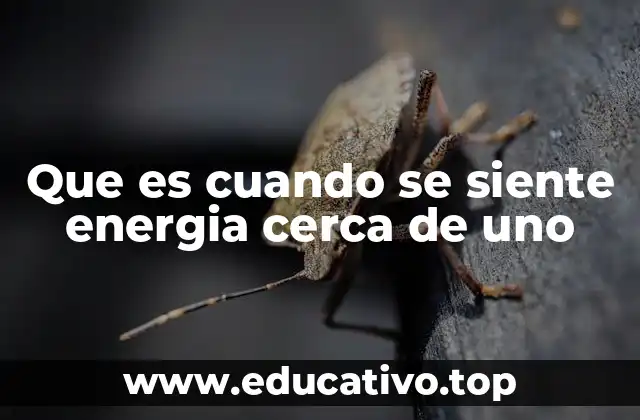 Que es cuando se siente energia cerca de uno