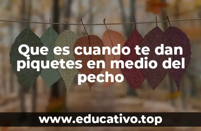 Que es cuando te dan piquetes en medio del pecho