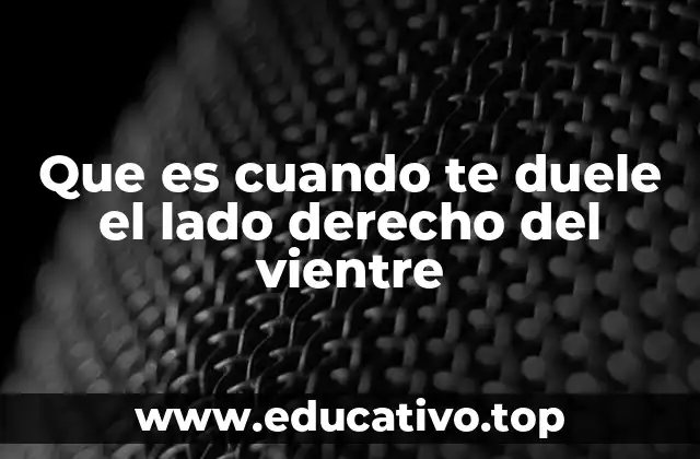 Que es cuando te duele el lado derecho del vientre