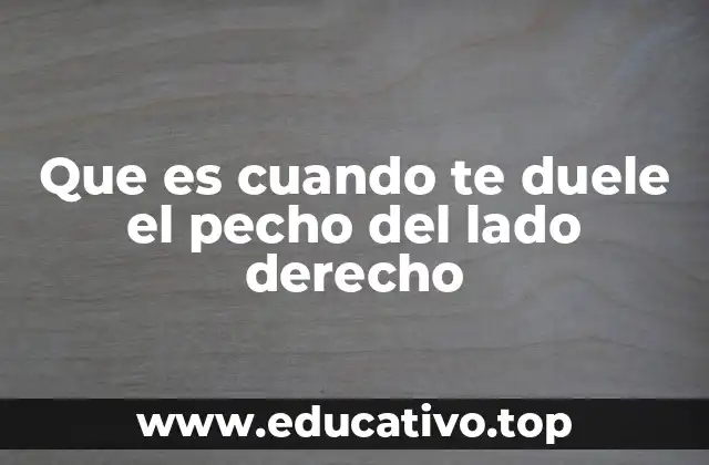 Que es cuando te duele el pecho del lado derecho