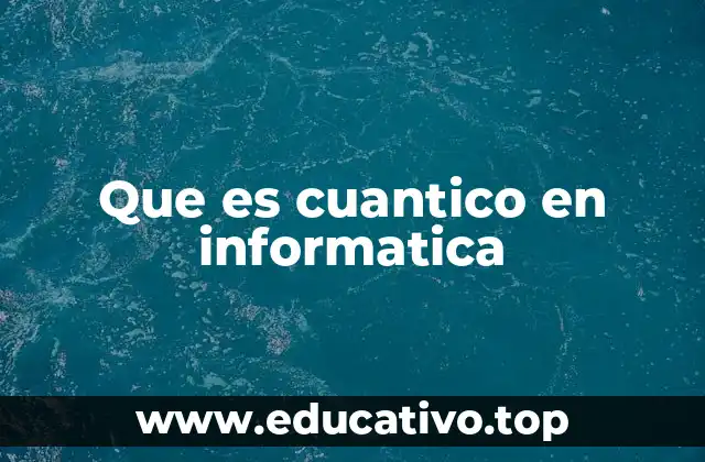 Que es cuantico en informatica