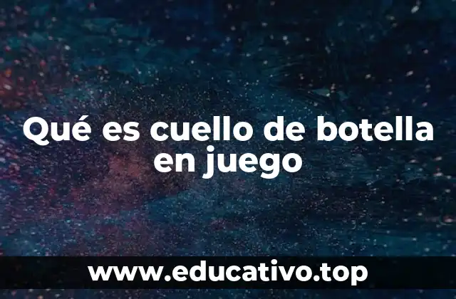 Qué es cuello de botella en juego