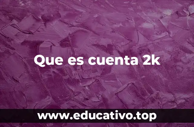 Que es cuenta 2k
