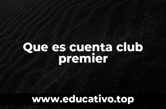 Que es cuenta club premier