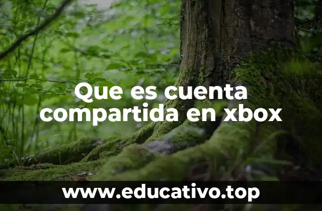 Que es cuenta compartida en xbox