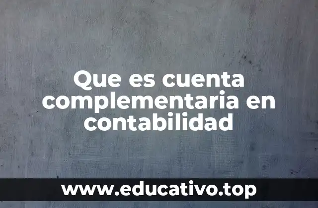 Que es cuenta complementaria en contabilidad