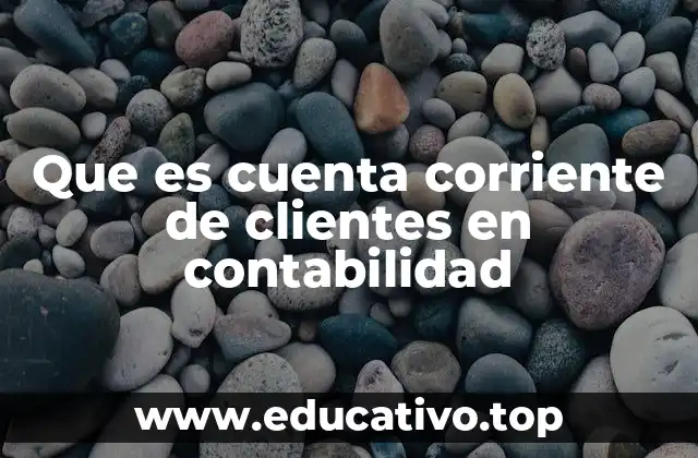 Que es cuenta corriente de clientes en contabilidad