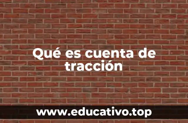 Qué es cuenta de tracción