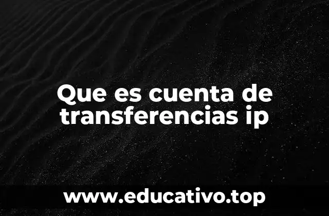 El funcionamiento de las cuentas de transferencias IP