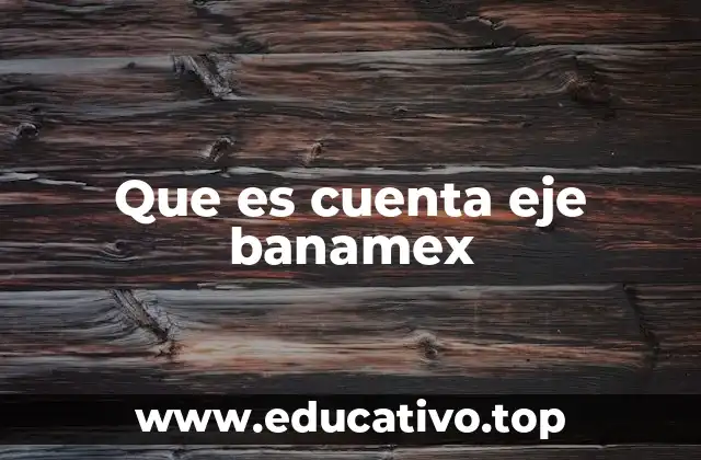 Que es cuenta eje banamex
