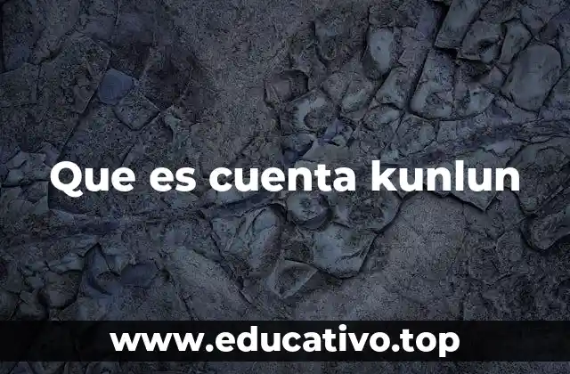 Que es cuenta kunlun