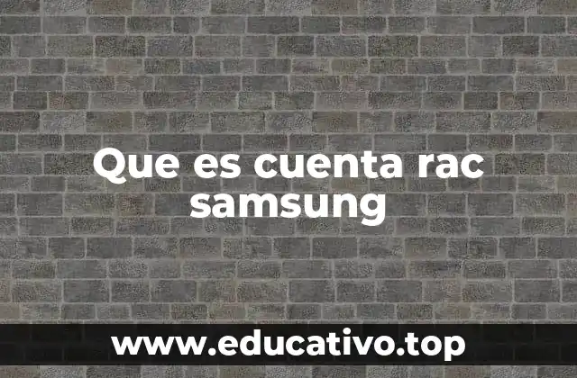 Que es cuenta rac samsung