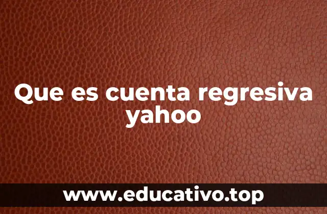 Que es cuenta regresiva yahoo