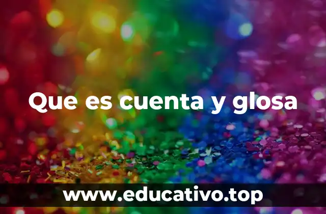 Que es cuenta y glosa