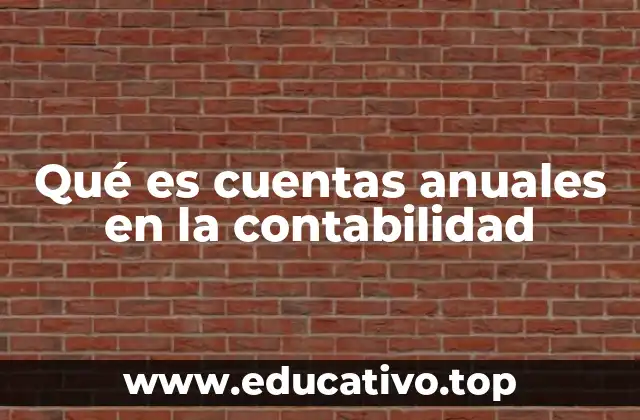 Qué es cuentas anuales en la contabilidad