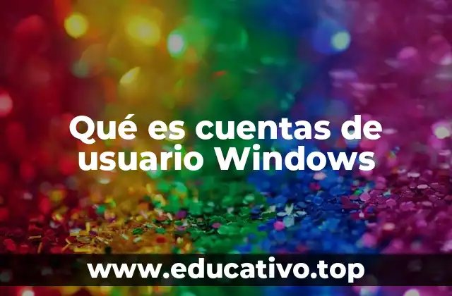 Qué es cuentas de usuario Windows