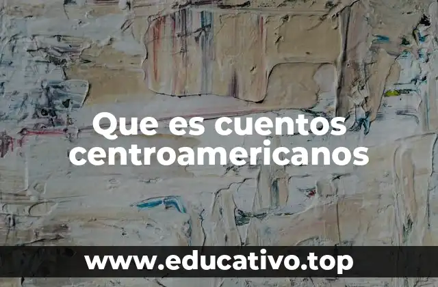 Que es cuentos centroamericanos