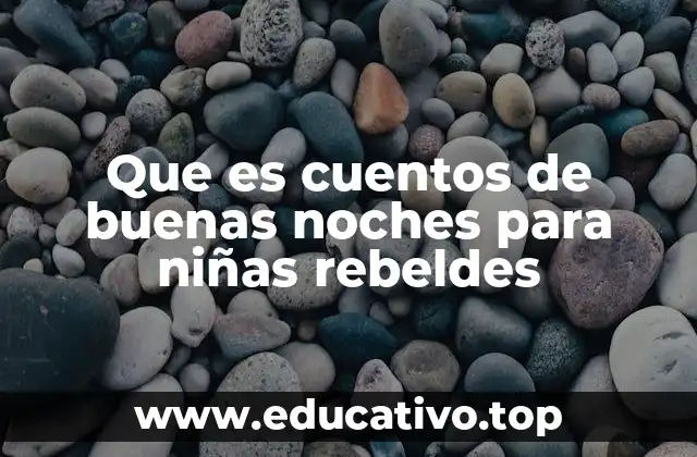Que es cuentos de buenas noches para niñas rebeldes