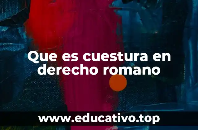 Que es cuestura en derecho romano
