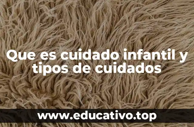 Que es cuidado infantil y tipos de cuidados