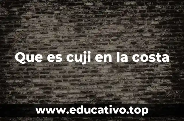 Que es cuji en la costa