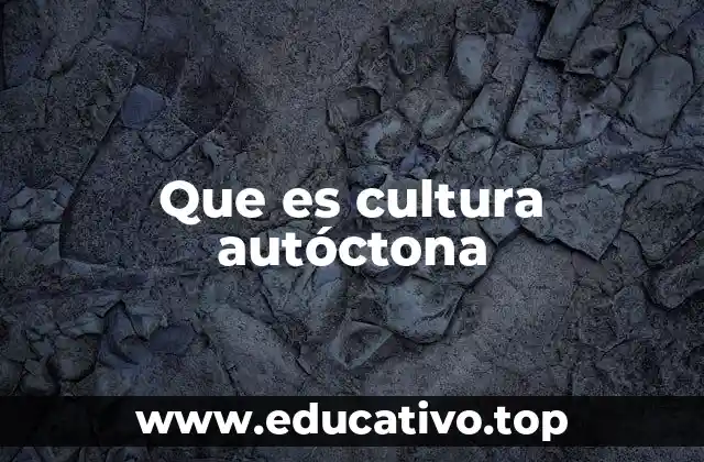 Que es cultura autóctona