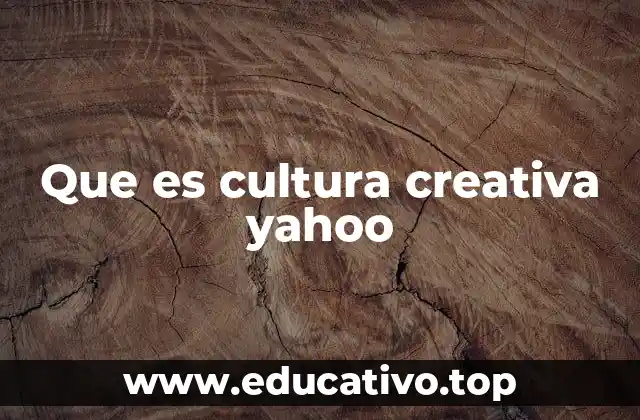 Que es cultura creativa yahoo