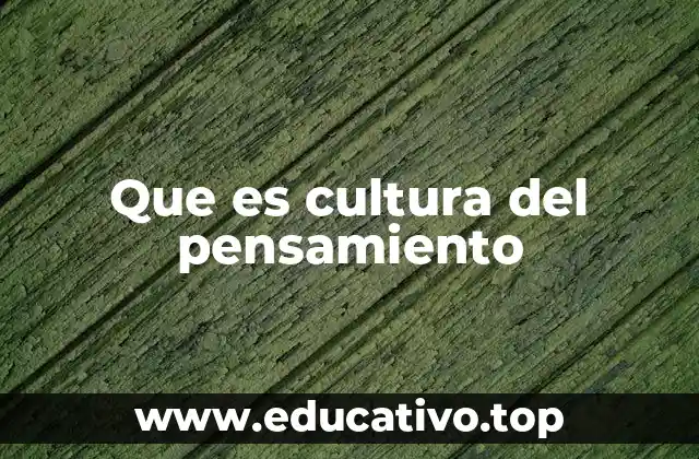 Que es cultura del pensamiento