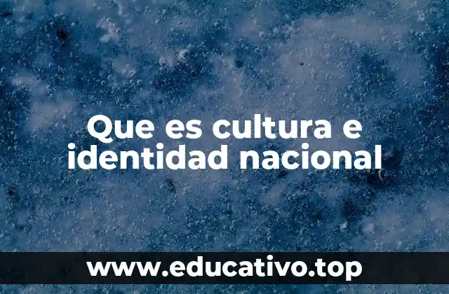 Que es cultura e identidad nacional