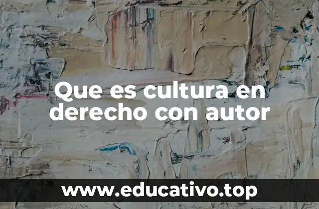 Que es cultura en derecho con autor