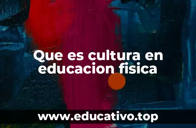 Que es cultura en educacion fisica