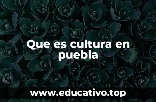 Que es cultura en puebla