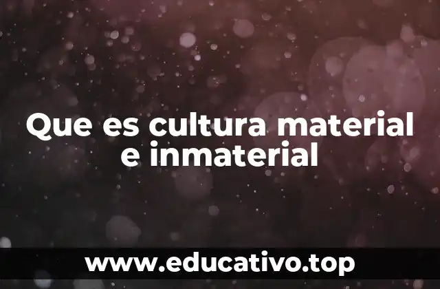 Que es cultura material e inmaterial