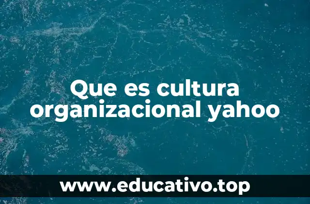 Que es cultura organizacional yahoo