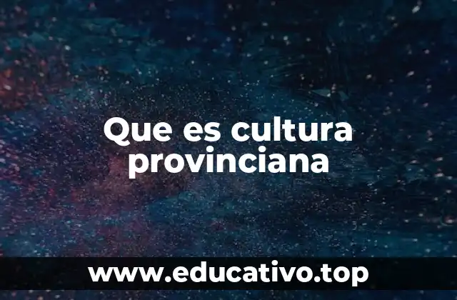 Que es cultura provinciana