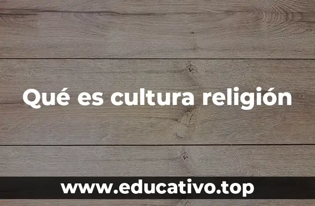 Qué es cultura religión