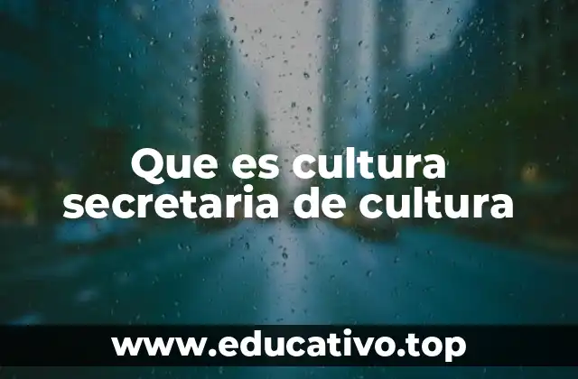 Que es cultura secretaria de cultura