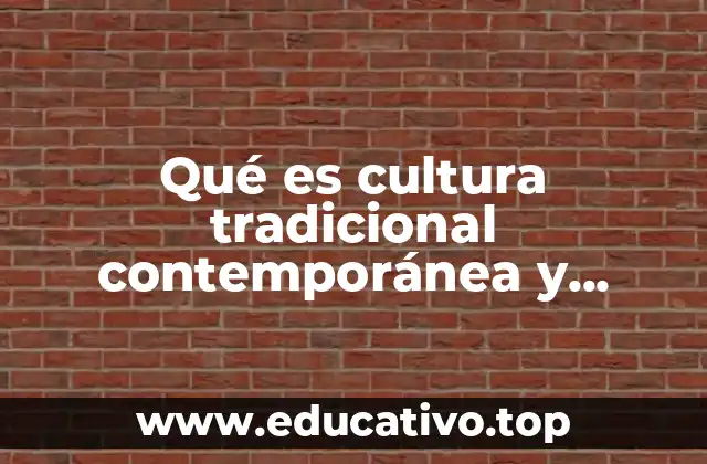 Qué es cultura tradicional contemporánea y emergente