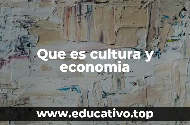 Que es cultura y economia