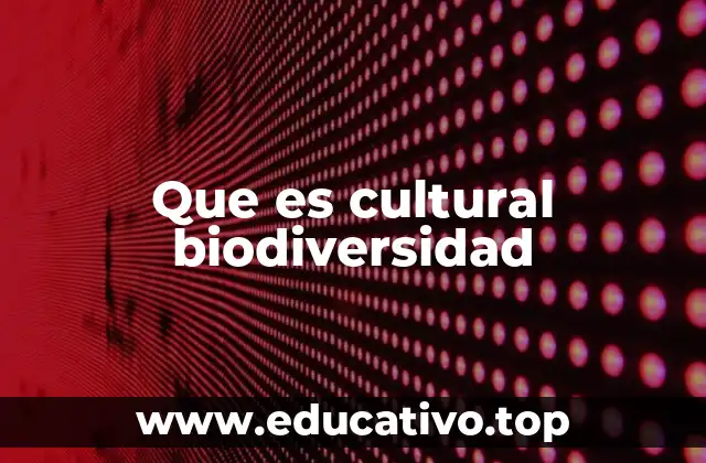 Que es cultural biodiversidad