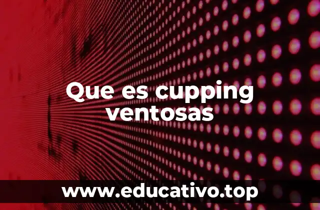 Que es cupping ventosas