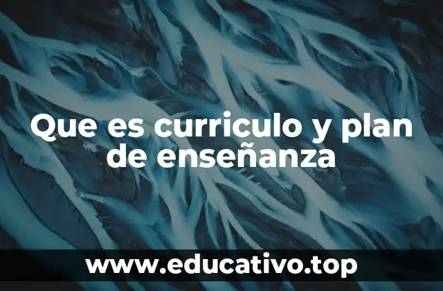 Que es curriculo y plan de enseñanza