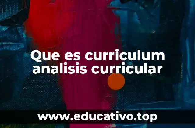Que es curriculum analisis curricular