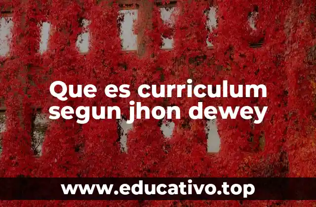 Que es curriculum segun jhon dewey