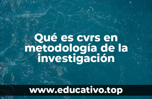 Qué es cvrs en metodología de la investigación