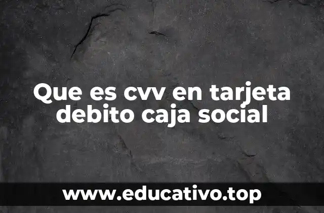Que es cvv en tarjeta debito caja social
