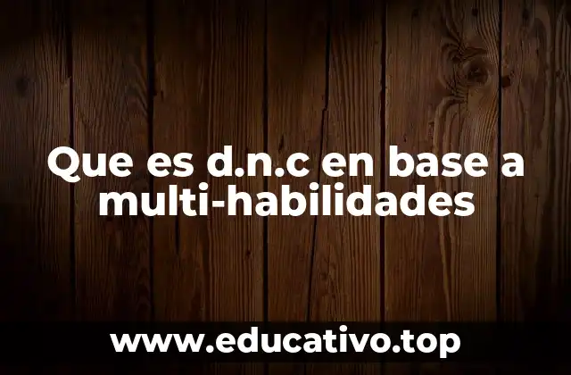 Que es d.n.c en base a multi-habilidades