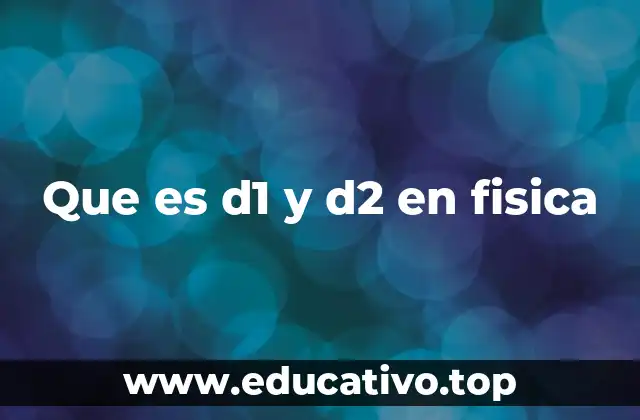 Que es d1 y d2 en fisica